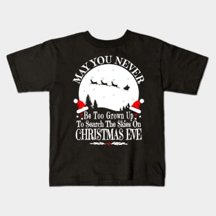 May You Never Be Too Grown Up Search The Skies Christmas Eve Kids T-Shirt